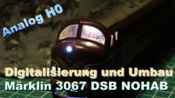 Digitalisierung und Umbau Märklin 3067 DSB NOHAB - Märklin Modellbahn H0