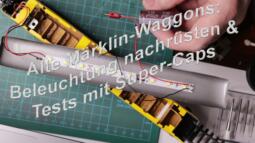 Alte Waggons restaurieren Teil 2: günstig Beleuchtung nachrüsten, Test mit SuperCaps - Märklin H0