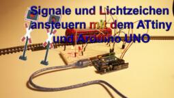 Signale und Lichtzeichen steuern mit dem ATtiny und Arduino Uno - Märklin Modellbahn H0