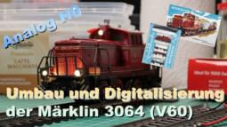 Umbau und Digitalisierung der Märklin 3064 (V60) - Märklin Modellbahn H0